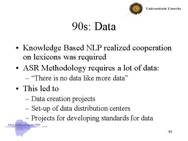 90 s: Data • Knowledge Based NLP realized cooperation on lexicons was required •
