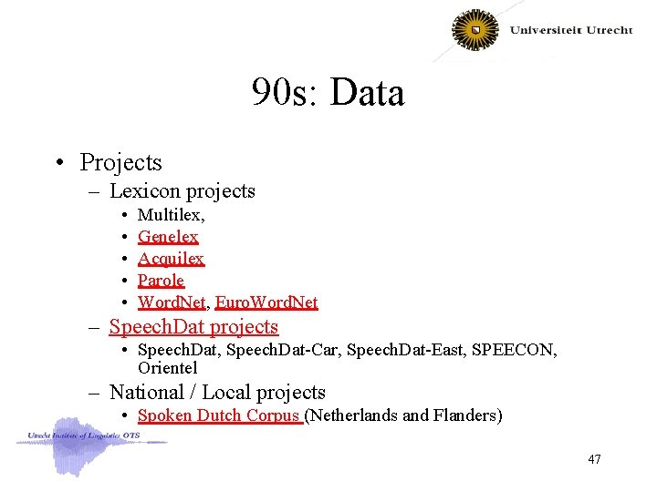 90 s: Data • Projects – Lexicon projects • • • Multilex, Genelex Acquilex
