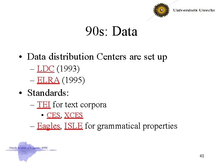 90 s: Data • Data distribution Centers are set up – LDC (1993) –