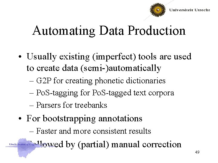 Automating Data Production • Usually existing (imperfect) tools are used to create data (semi-)automatically