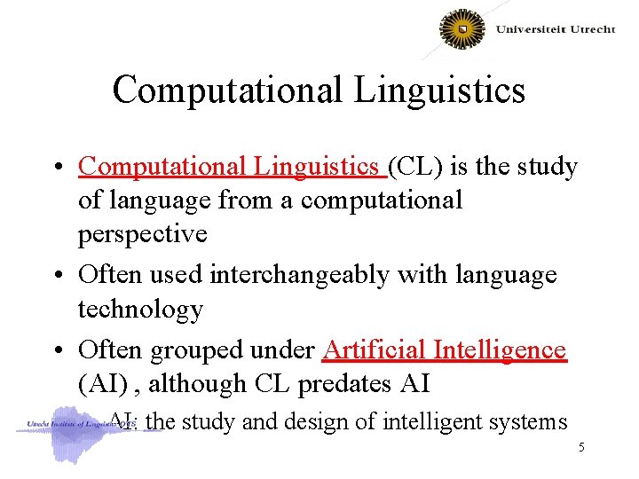 Computational Linguistics • Computational Linguistics (CL) is the study of language from a computational