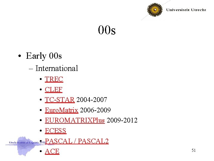 00 s • Early 00 s – International • • TREC CLEF TC-STAR 2004