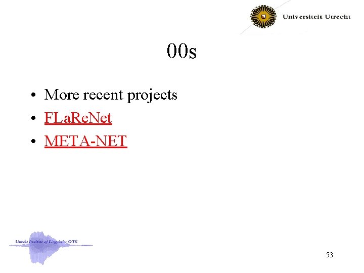00 s • More recent projects • FLa. Re. Net • META-NET 53 