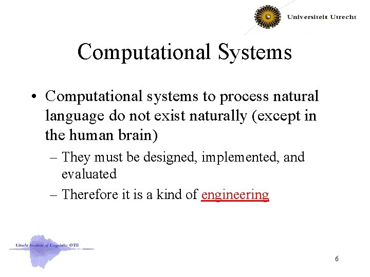Computational Systems • Computational systems to process natural language do not exist naturally (except