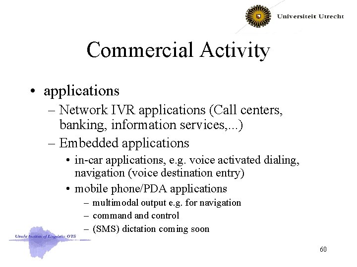 Commercial Activity • applications – Network IVR applications (Call centers, banking, information services, .