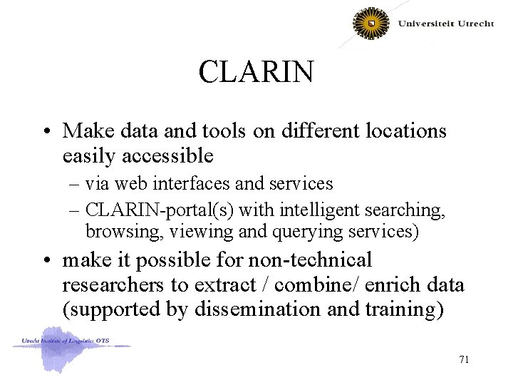 CLARIN • Make data and tools on different locations easily accessible – via web