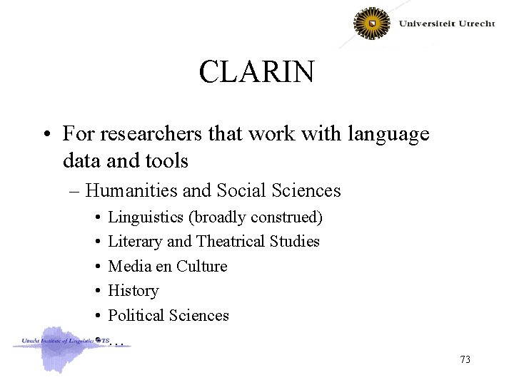 CLARIN • For researchers that work with language data and tools – Humanities and