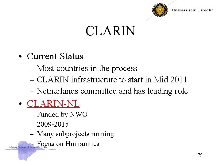 CLARIN • Current Status – Most countries in the process – CLARIN infrastructure to