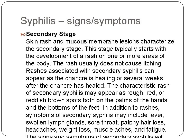 Syphilis – signs/symptoms Secondary Stage Skin rash and mucous membrane lesions characterize the secondary