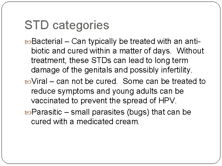 STD categories Bacterial – Can typically be treated with an anti- biotic and cured