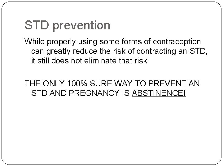 STD prevention While properly using some forms of contraception can greatly reduce the risk