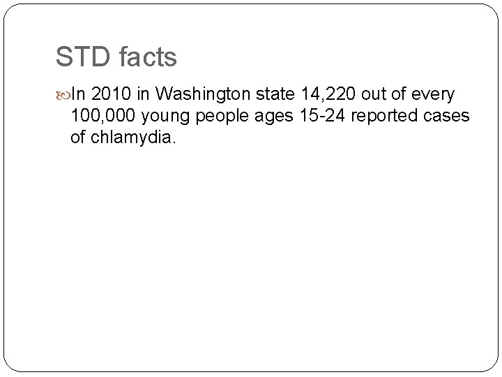 STD facts In 2010 in Washington state 14, 220 out of every 100, 000