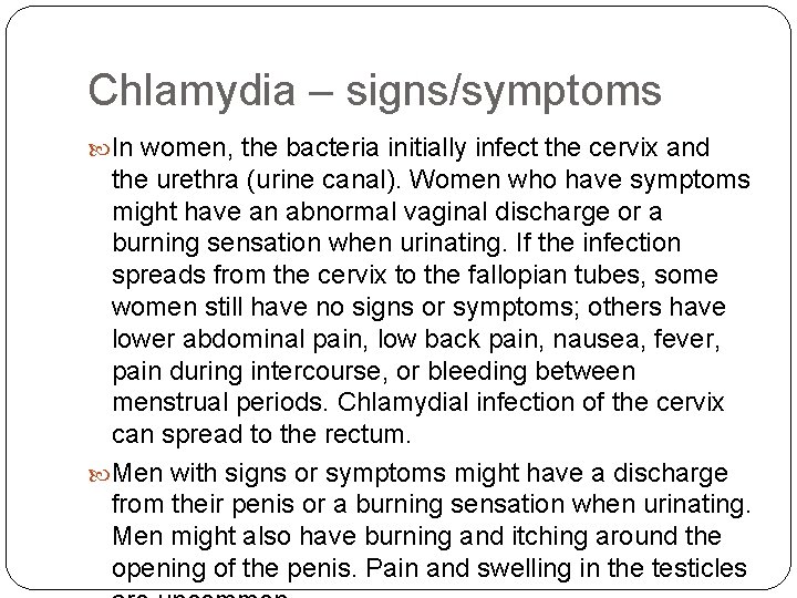 Chlamydia – signs/symptoms In women, the bacteria initially infect the cervix and the urethra