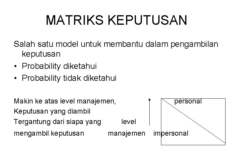 MATRIKS KEPUTUSAN Salah satu model untuk membantu dalam pengambilan keputusan • Probability diketahui •
