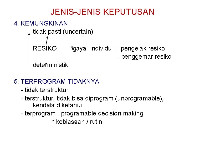 JENIS-JENIS KEPUTUSAN 4. KEMUNGKINAN tidak pasti (uncertain) RESIKO “gaya” individu : - pengelak resiko