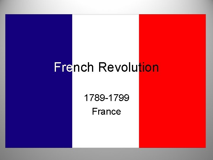 French Revolution 1789 -1799 France 