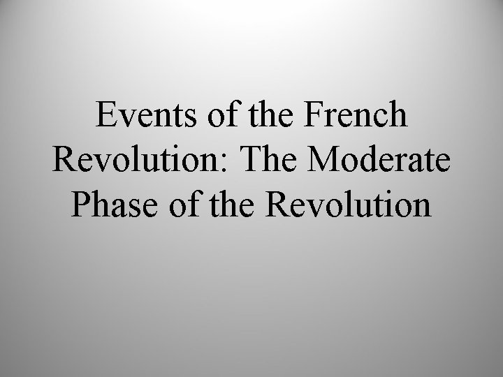 Events of the French Revolution: The Moderate Phase of the Revolution 