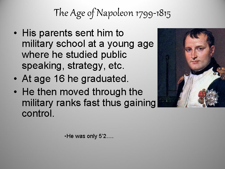 The Age of Napoleon 1799 -1815 • His parents sent him to military school