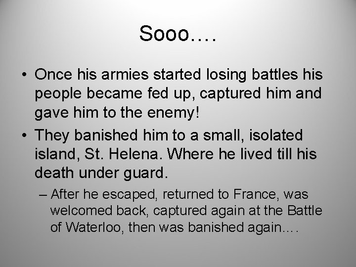 Sooo…. • Once his armies started losing battles his people became fed up, captured