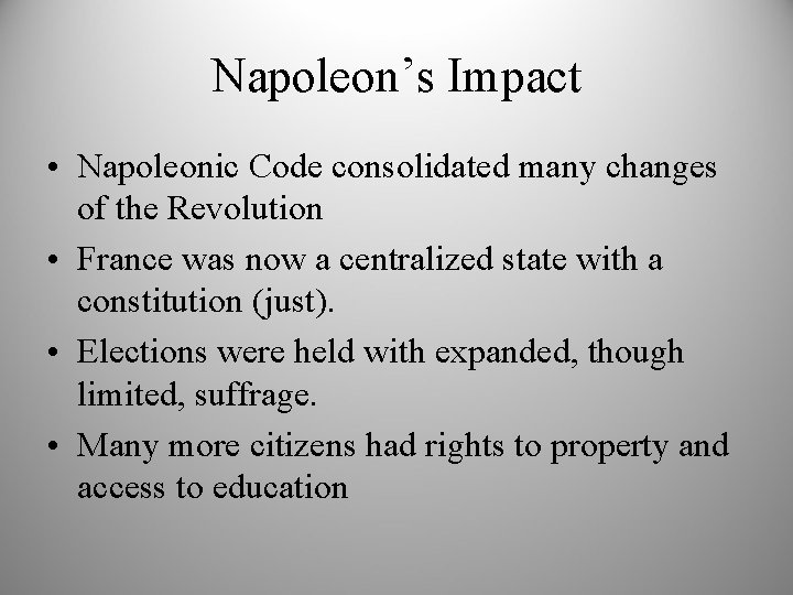 Napoleon’s Impact • Napoleonic Code consolidated many changes of the Revolution • France was