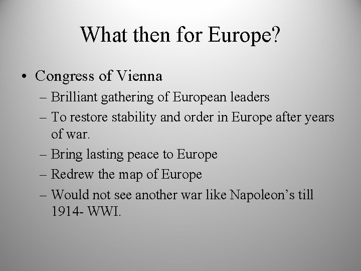 What then for Europe? • Congress of Vienna – Brilliant gathering of European leaders