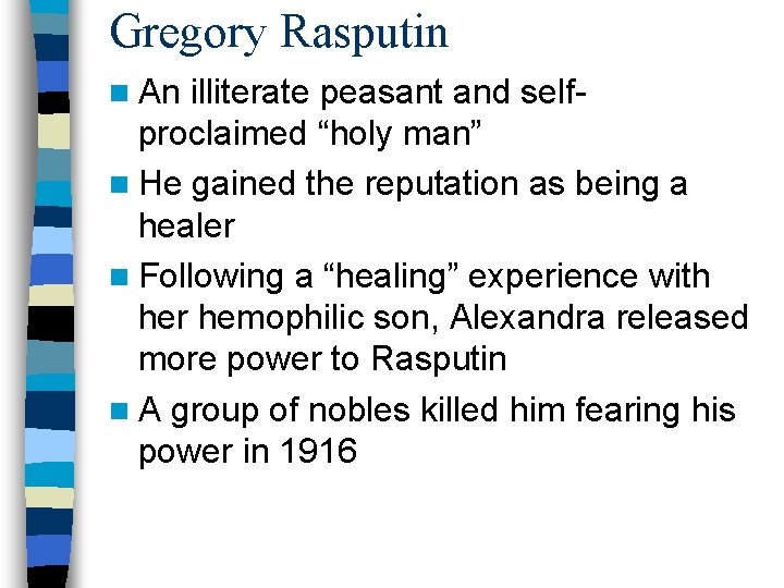 Gregory Rasputin n An illiterate peasant and selfproclaimed “holy man” n He gained the