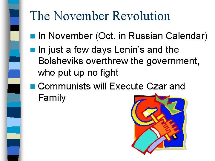 The November Revolution n In November (Oct. in Russian Calendar) n In just a