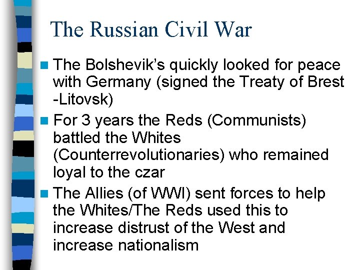 The Russian Civil War n The Bolshevik’s quickly looked for peace with Germany (signed