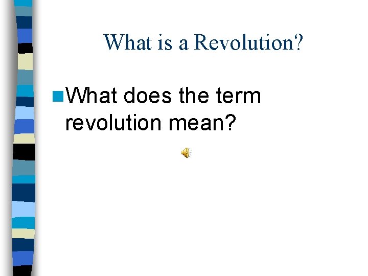 What is a Revolution? n. What does the term revolution mean? 