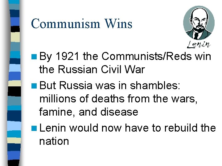 Communism Wins n By 1921 the Communists/Reds win the Russian Civil War n But