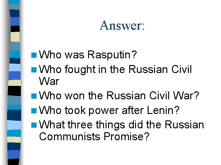 Answer: n Who was Rasputin? n Who fought in the Russian Civil War n