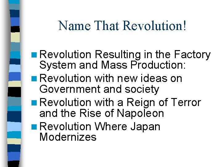 Name That Revolution! n Revolution Resulting in the Factory System and Mass Production: n