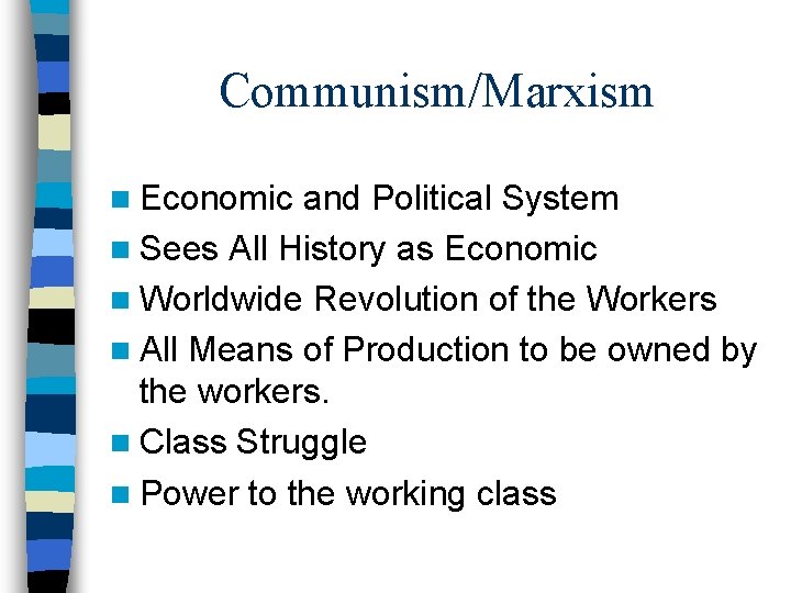 Communism/Marxism n Economic and Political System n Sees All History as Economic n Worldwide