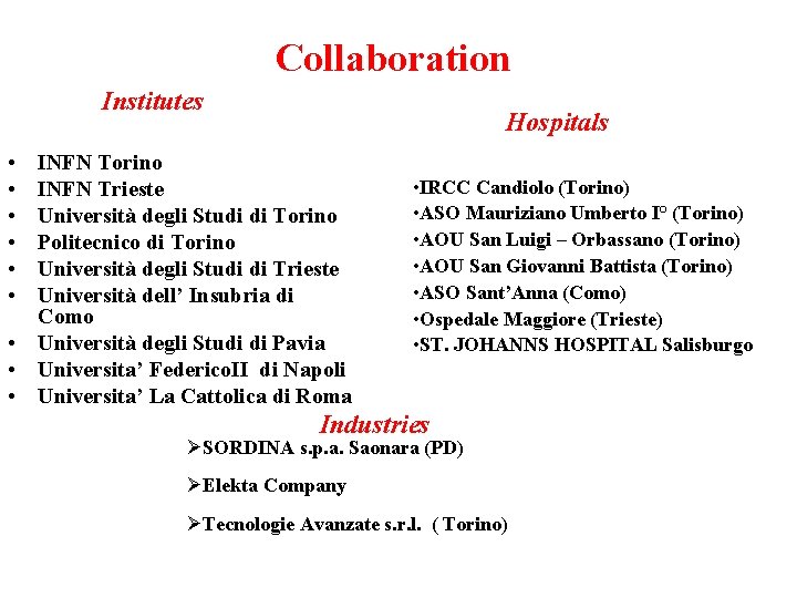 Collaboration Institutes Hospitals • • • INFN Torino INFN Trieste Università degli Studi di