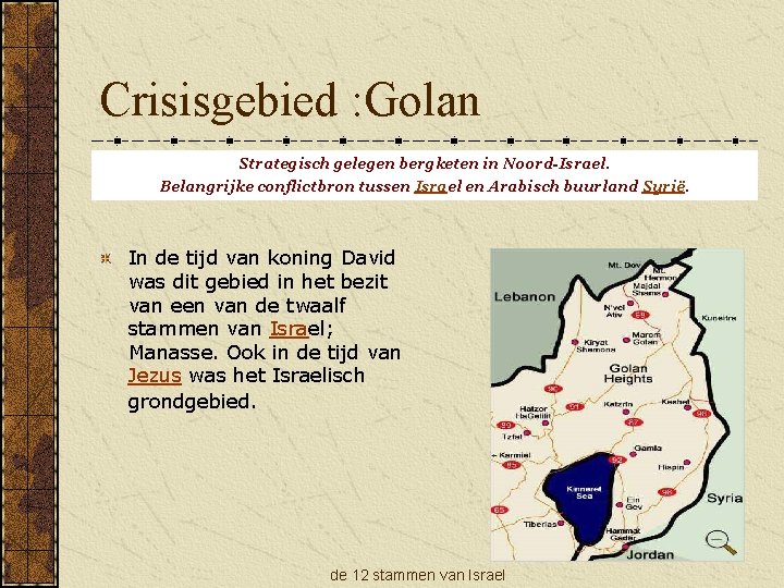 Crisisgebied : Golan Strategisch gelegen bergketen in Noord-Israel. Belangrijke conflictbron tussen Israel en Arabisch