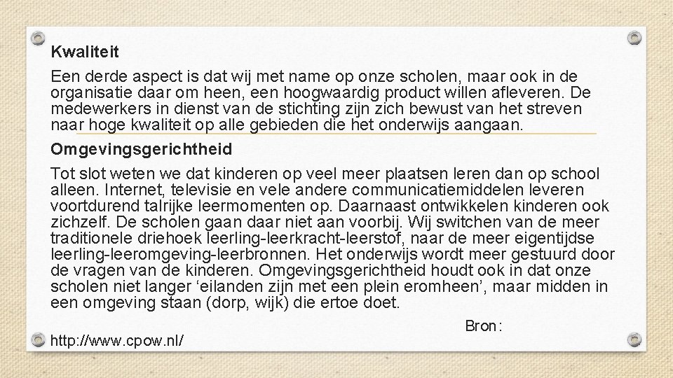 Kwaliteit Een derde aspect is dat wij met name op onze scholen, maar ook