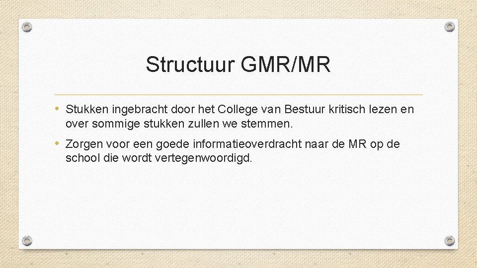 Structuur GMR/MR • Stukken ingebracht door het College van Bestuur kritisch lezen en over