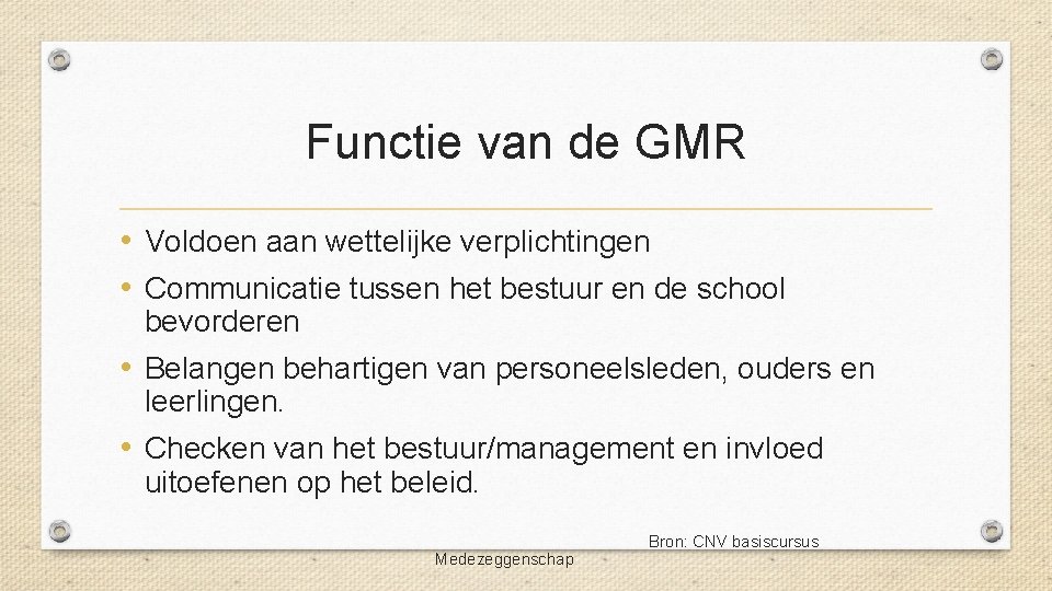 Functie van de GMR • Voldoen aan wettelijke verplichtingen • Communicatie tussen het bestuur