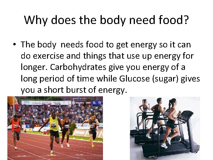 Why does the body need food? • The body needs food to get energy Why does the body need food? • The body needs food to get energy