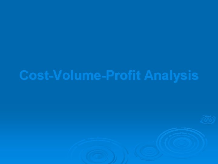 Cost-Volume-Profit Analysis 