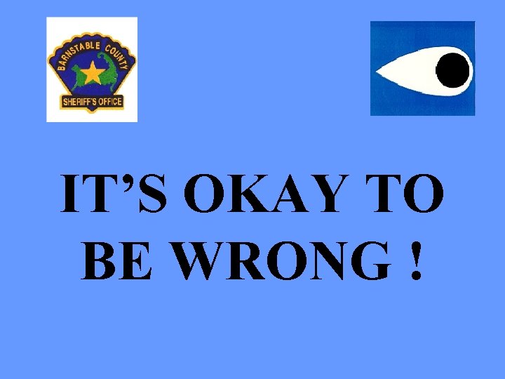 IT’S OKAY TO BE WRONG ! 