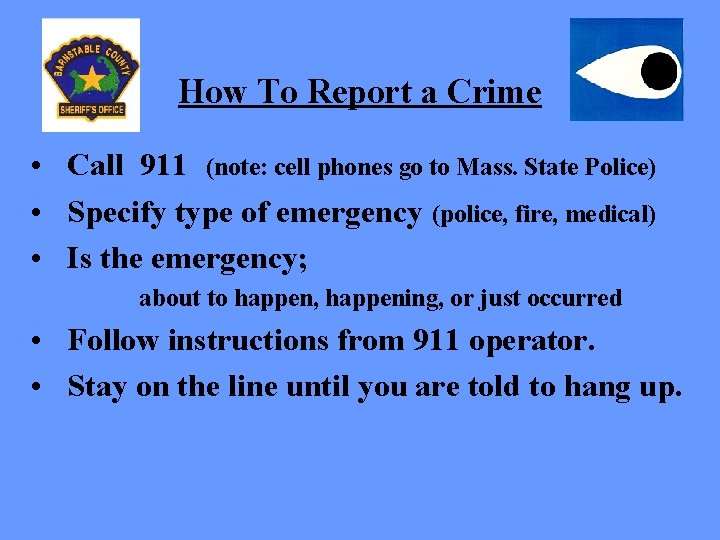 How To Report a Crime • Call 911 (note: cell phones go to Mass.
