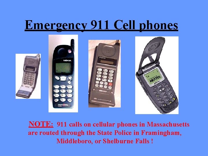 Emergency 911 Cell phones NOTE: 911 calls on cellular phones in Massachusetts are routed