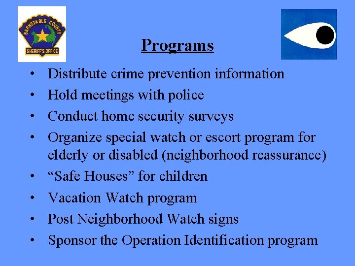 Programs • • Distribute crime prevention information Hold meetings with police Conduct home security