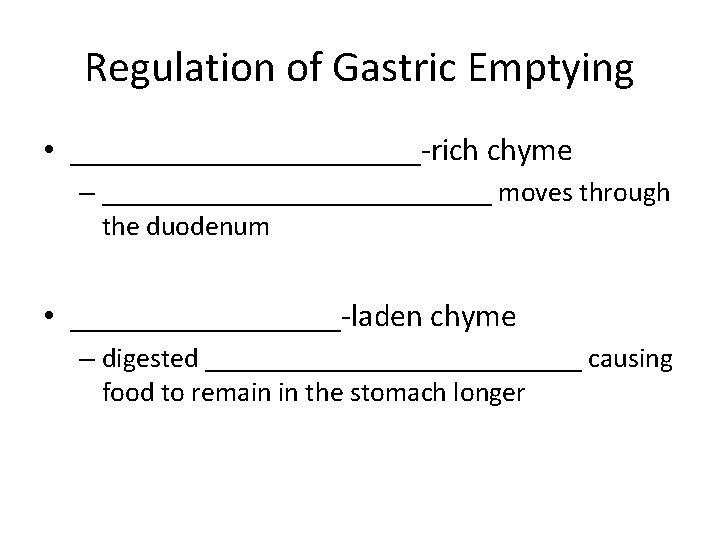 Regulation of Gastric Emptying • ___________-rich chyme – ______________ moves through the duodenum •