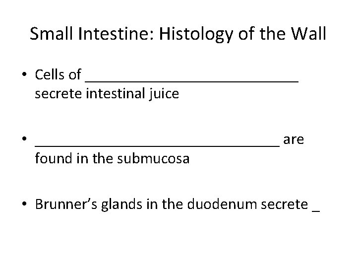 Small Intestine: Histology of the Wall • Cells of ______________ secrete intestinal juice •