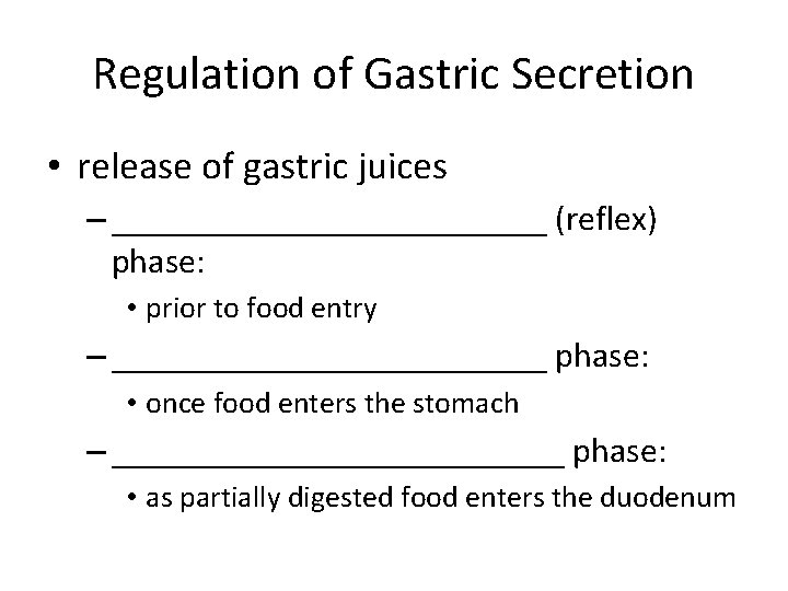 Regulation of Gastric Secretion • release of gastric juices – _____________ (reflex) phase: •