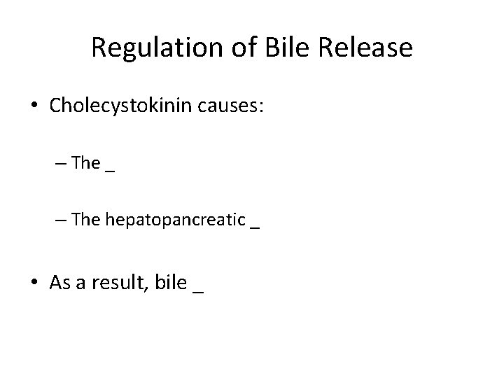 Regulation of Bile Release • Cholecystokinin causes: – The _ – The hepatopancreatic _