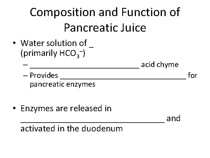 Composition and Function of Pancreatic Juice • Water solution of _ (primarily HCO 3–)