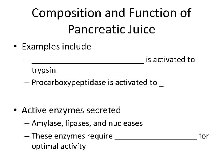 Composition and Function of Pancreatic Juice • Examples include – _____________ is activated to